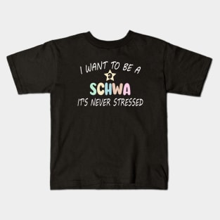 Funny I Want To Be A Schwa It's Never Stressed Kids T-Shirt